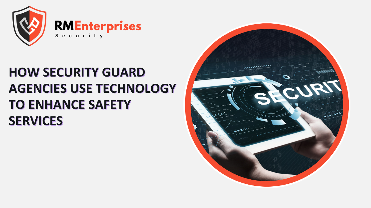 How Security Guard Agencies Use Technology to Enhance Safety Services